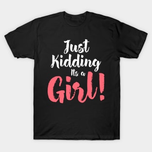 Just Kidding it's a Girl - Funny Gender Reveal Shirts T-Shirt